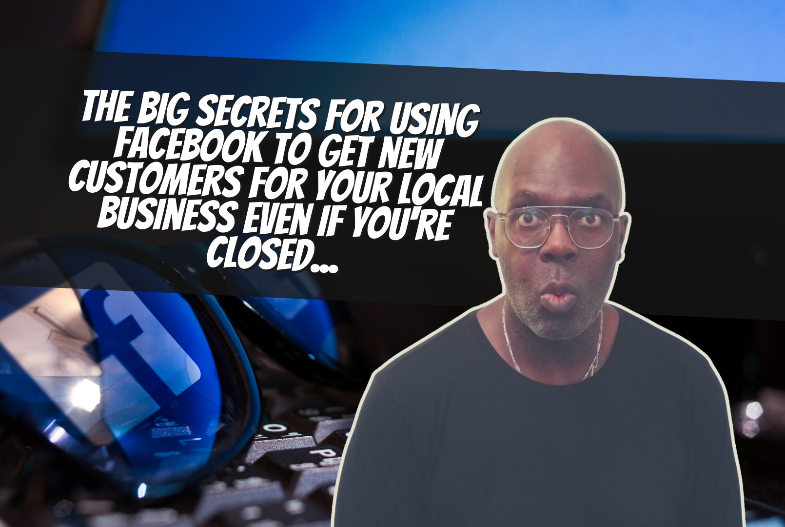 The Big Secrets for Using Facebook to get New Customers for your Local Business Even If You’re Closed…