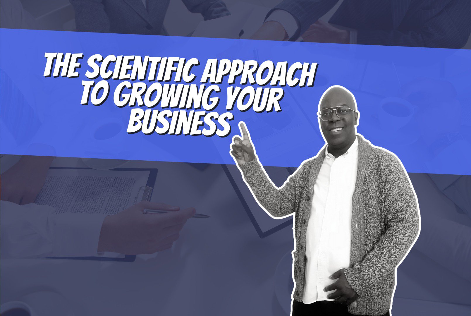 The Scientific Approach to Growing Your Business